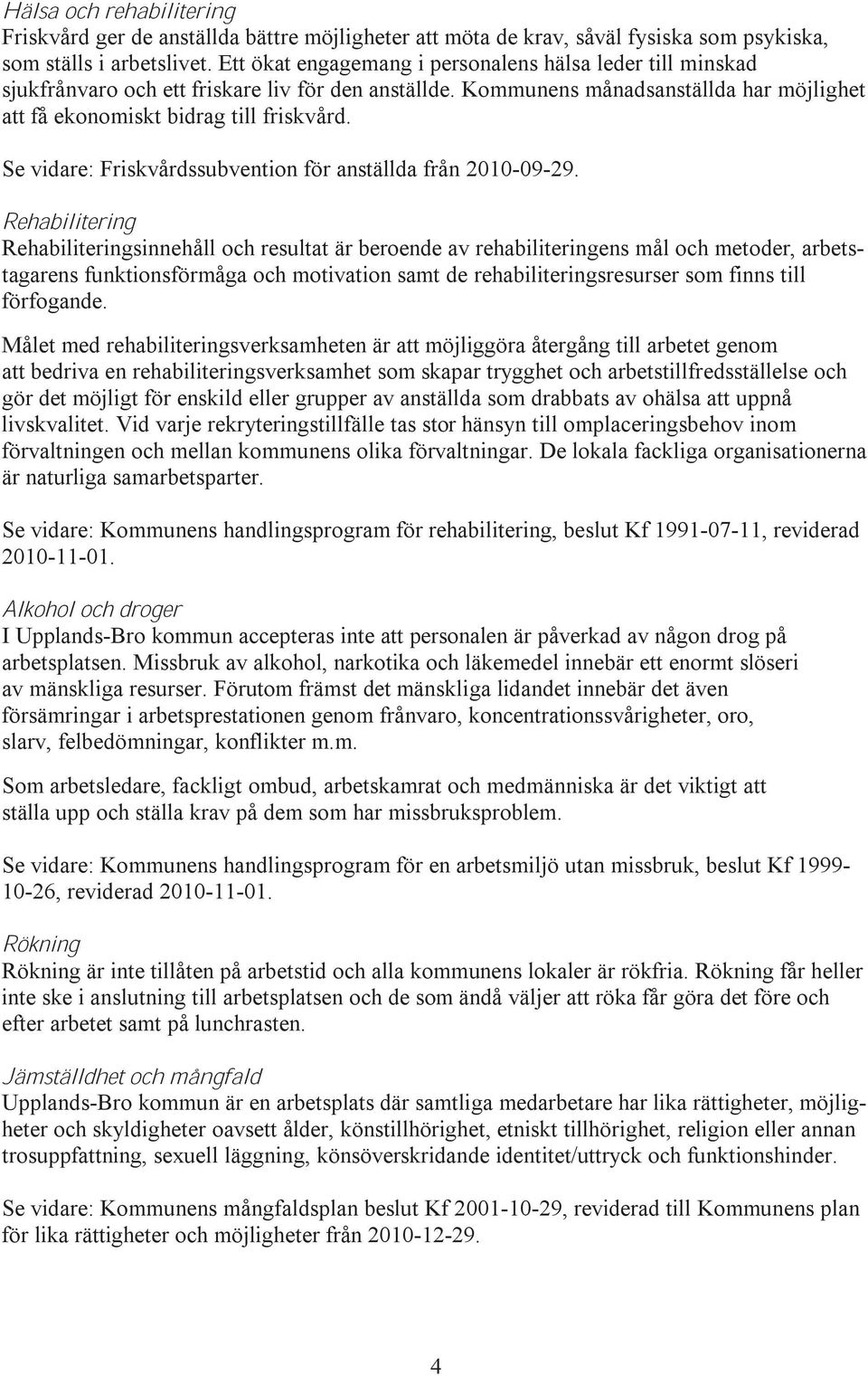 Se vidare: Friskvårdssubvention för anställda från 2010-09-29.
