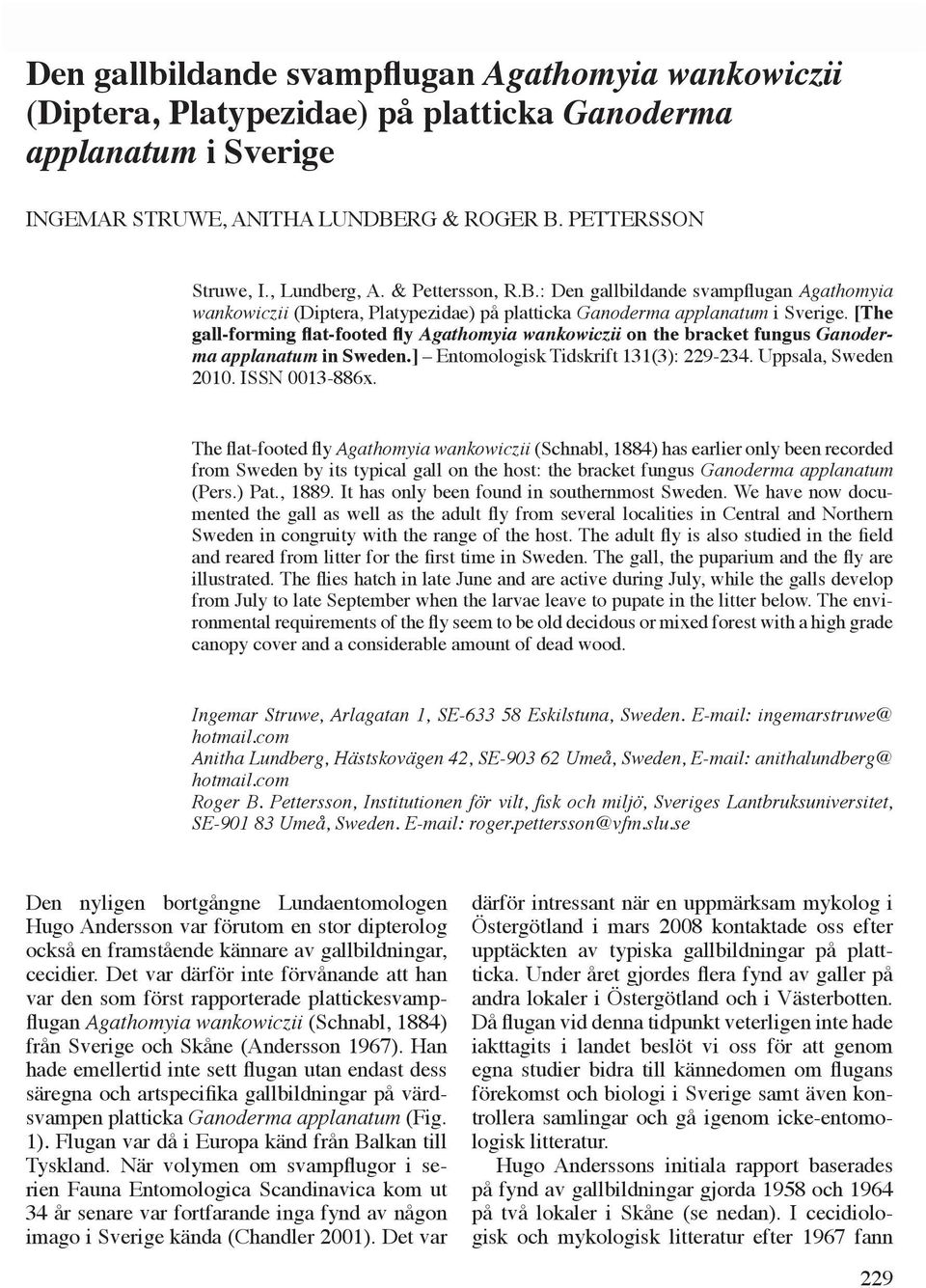 [The gall-forming flat-footed fly Agathomyia wankowiczii on the bracket fungus Ganoderma applanatum in Sweden.] Entomologisk Tidskrift 131(3): 229-234. Uppsala, Sweden 2010. ISSN 0013-886x.