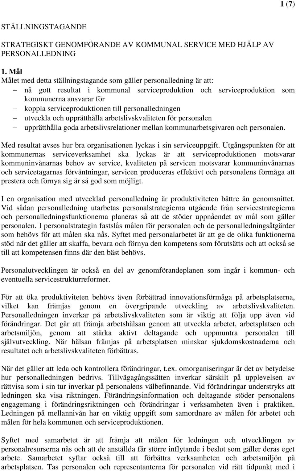 till personalledningen utveckla och upprätthålla arbetslivskvaliteten för personalen upprätthålla goda arbetslivsrelationer mellan kommunarbetsgivaren och personalen.