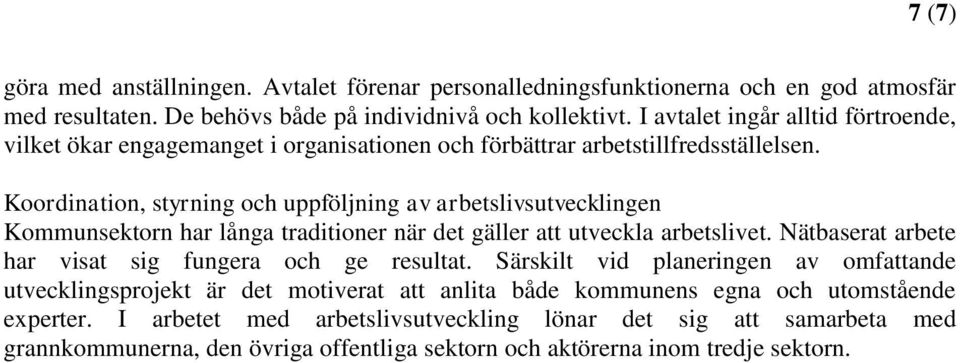 Koordination, styrning och uppföljning av arbetslivsutvecklingen Kommunsektorn har långa traditioner när det gäller att utveckla arbetslivet.