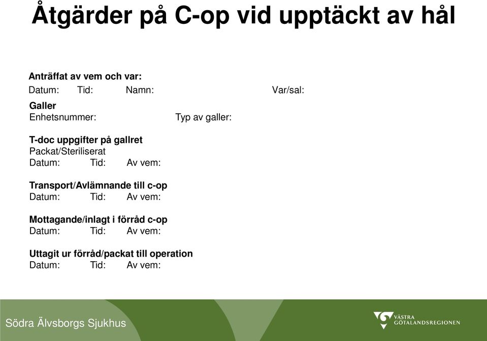 Packat/Steriliserat Datum: Tid: Av vem: Transport/Avlämnande till c-op Datum: Tid: Av