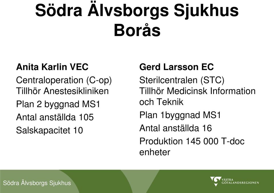 Salskapacitet 10 Gerd Larsson EC Sterilcentralen (STC) Tillhör