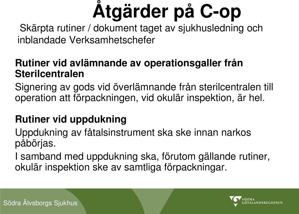 operation att förpackningen, vid okulär inspektion, är hel.