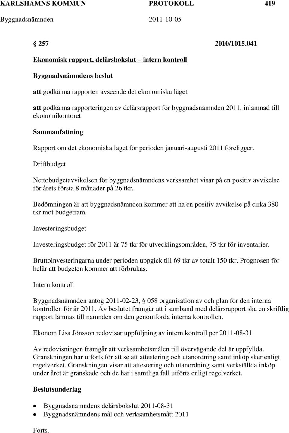 ekonomikontoret Rapport om det ekonomiska läget för perioden januari-augusti 2011 föreligger.