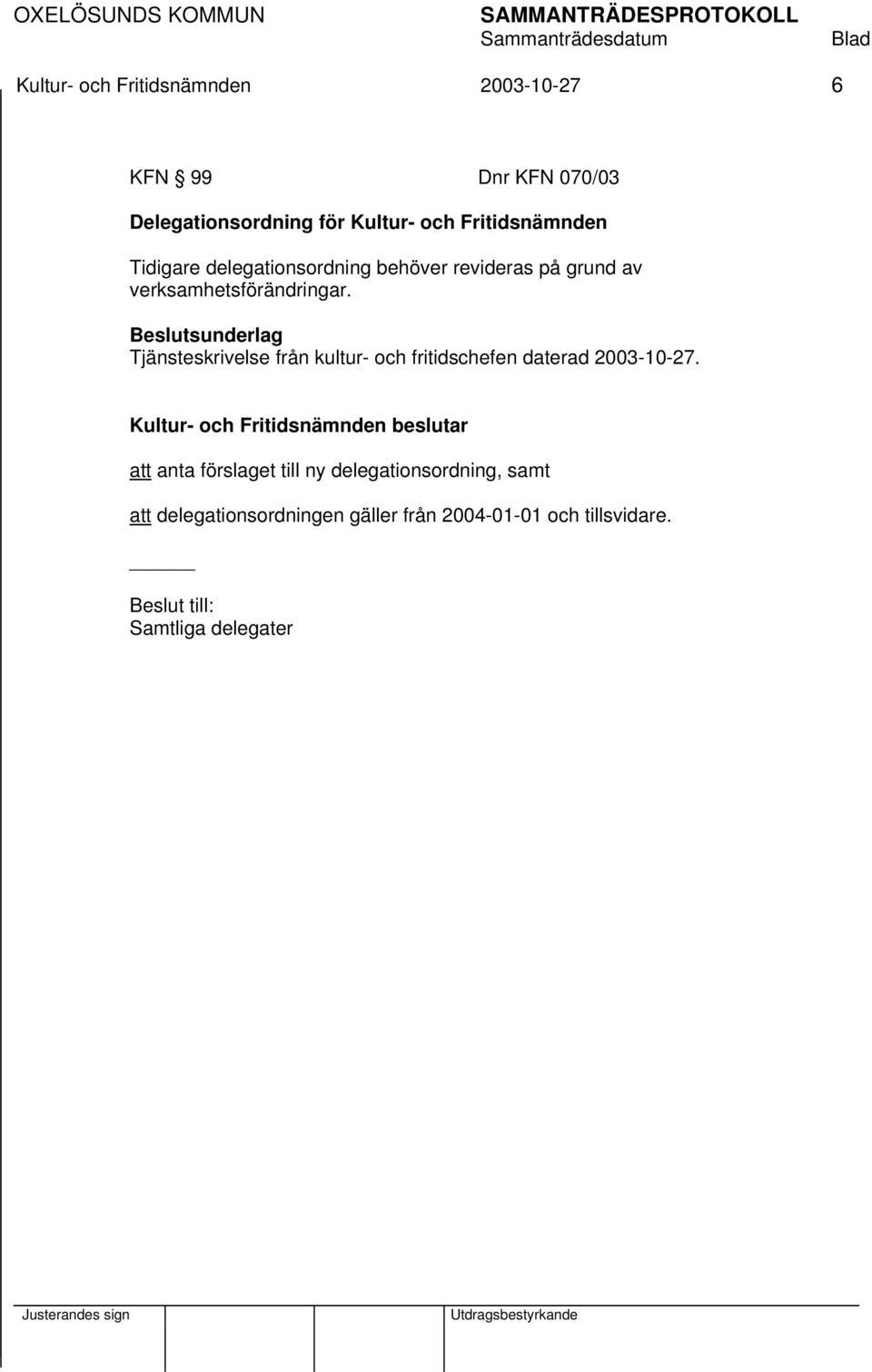 Beslutsunderlag Tjänsteskrivelse från kultur- och fritidschefen daterad 2003-10-27.