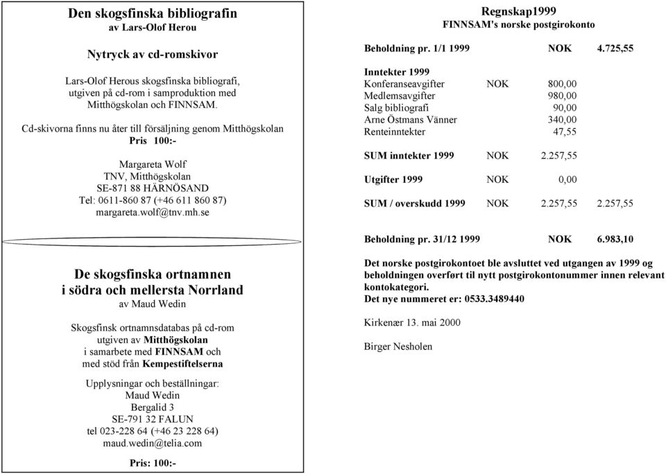 se Regnskap1999 FINNSAM's norske postgirokonto Beholdning pr. 1/1 1999 NOK 4.