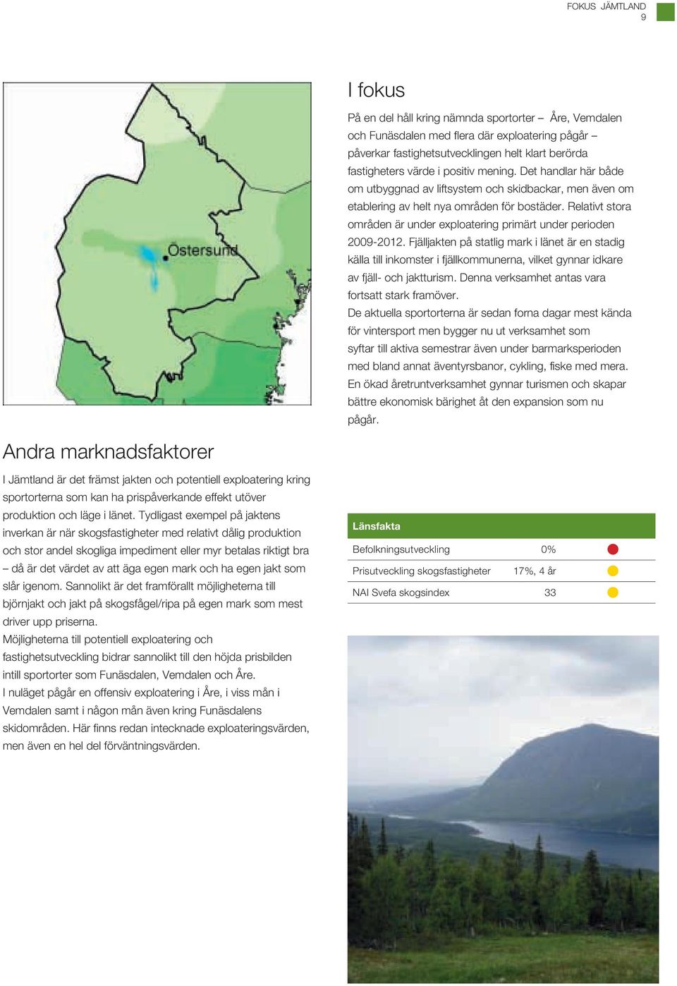 Relativt stora områden är under exploatering primärt under perioden 2009-2012.