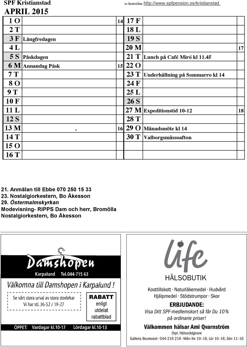 Valborgsmässoafton 15 O 16 T 21. Anmälan till Ebbe 070 250 15 33 23. Nostalgiorkestern, Bo Åkesson 29.