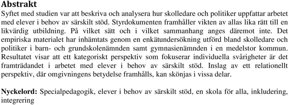 Det empiriska materialet har inhämtats genom en enkätundersökning utförd bland skolledare och politiker i barn- och grundskolenämnden samt gymnasienämnden i en medelstor kommun.