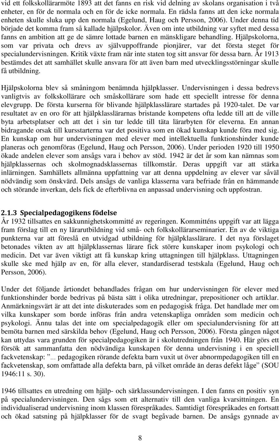 Även om inte utbildning var syftet med dessa fanns en ambition att ge de sämre lottade barnen en mänskligare behandling.