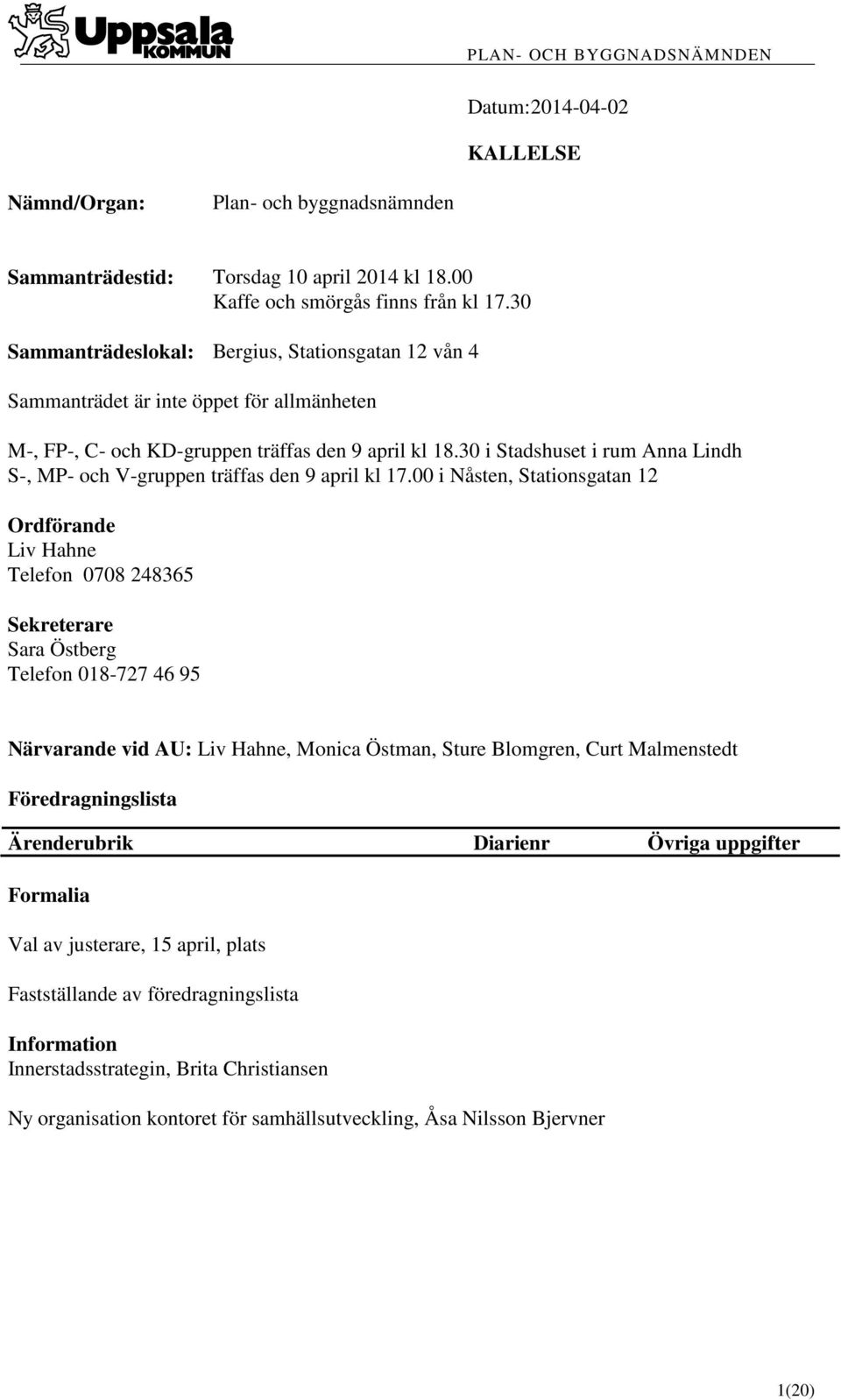 30 i Stadshuset i rum Anna Lindh S-, MP- och V-gruppen träffas den 9 april kl 17.