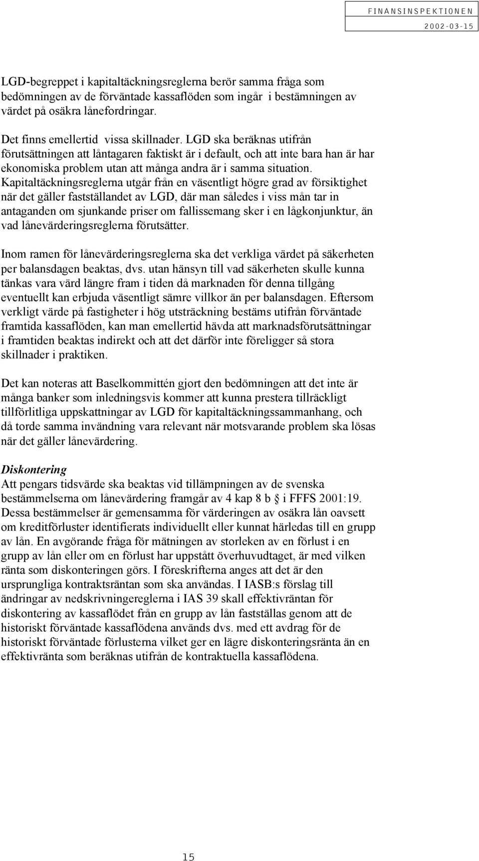 LG ska beräknas utifrån förutsättningen att låntagaren faktiskt är i default, och att inte bara han är har ekonomiska problem utan att många andra är i samma situation.