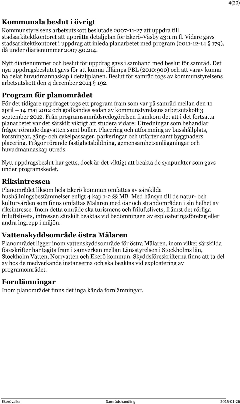 Nytt diarienummer och beslut för uppdrag gavs i samband med beslut för samråd.