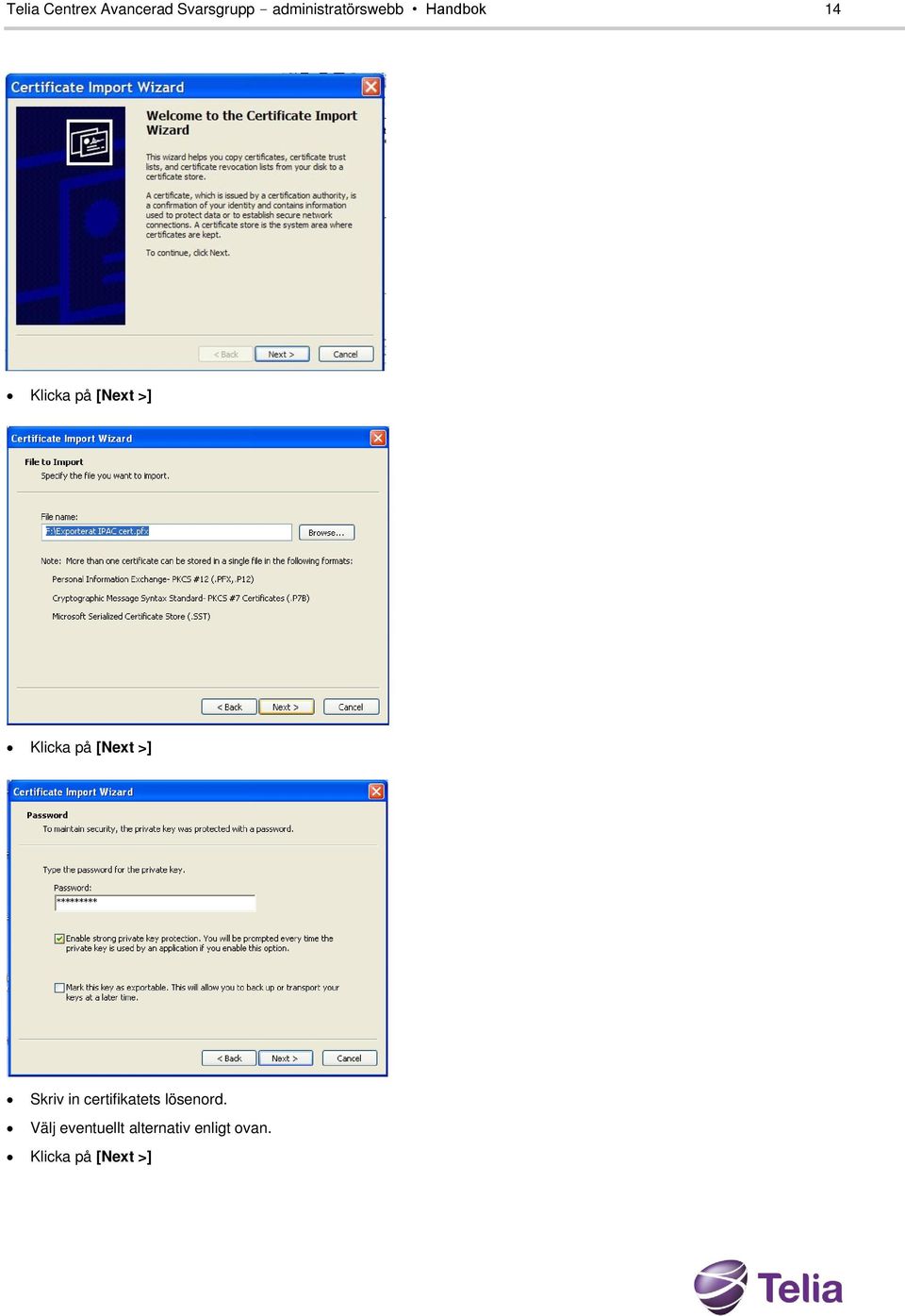 Klicka på [Next >] Skriv in certifikatets
