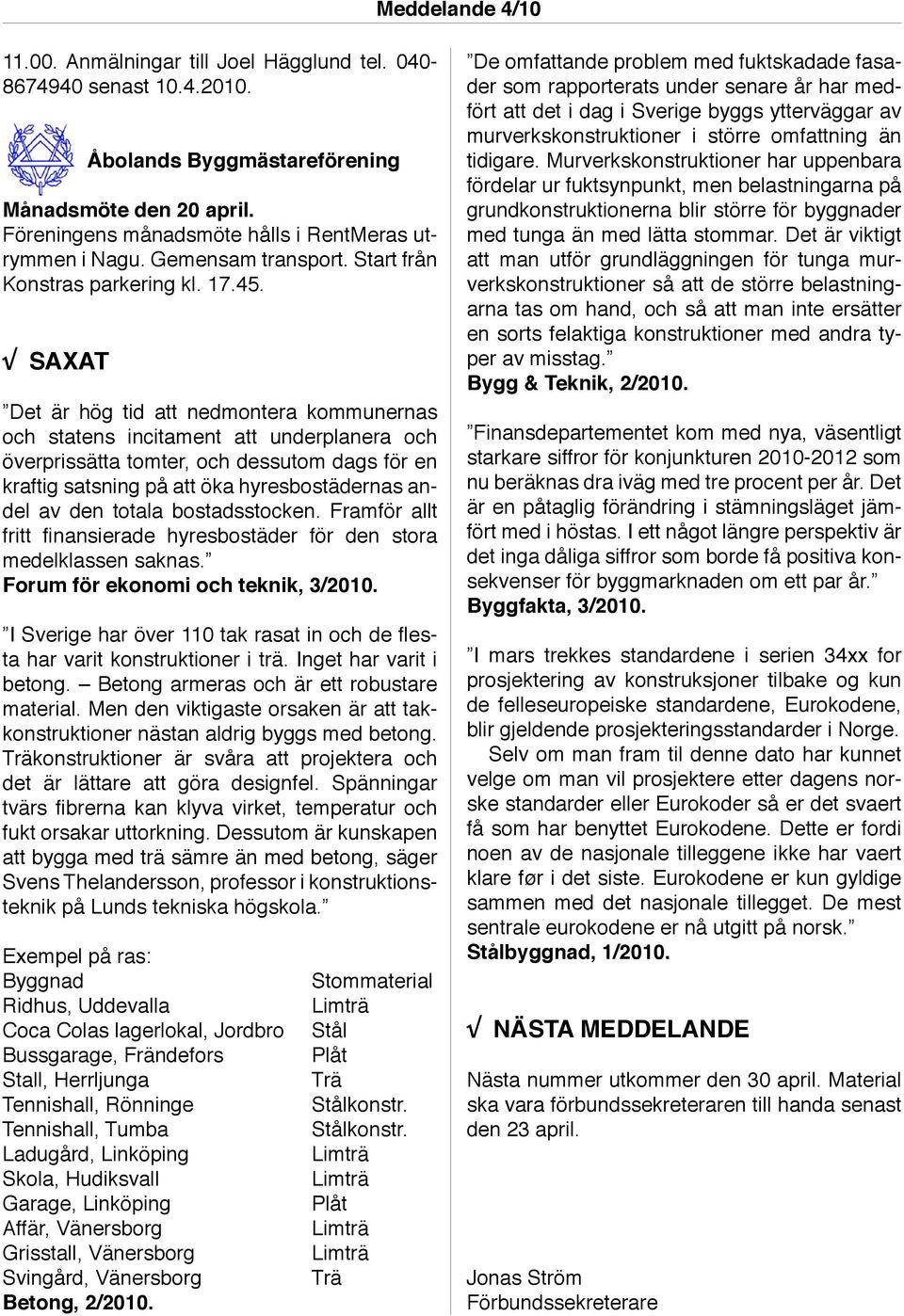 SAXAT Det är hög tid att nedmontera kommunernas och statens incitament att underplanera och överprissätta tomter, och dessutom dags för en kraftig satsning på att öka hyresbostädernas andel av den