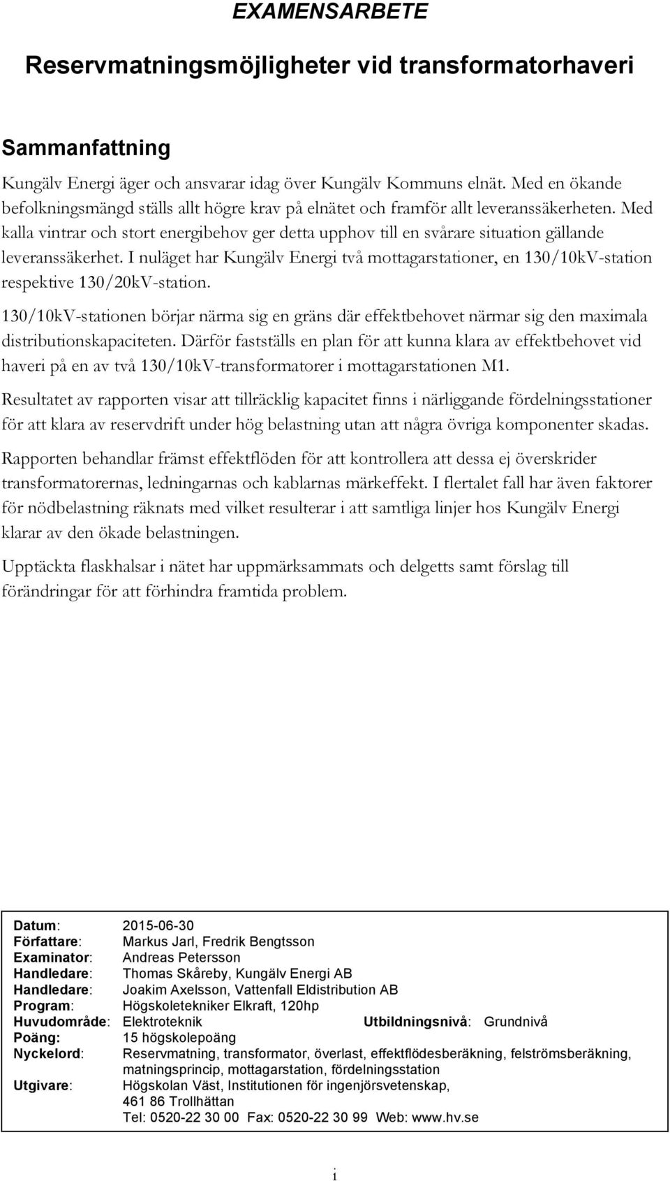 Med kalla vintrar och stort energibehov ger detta upphov till en svårare situation gällande leveranssäkerhet.