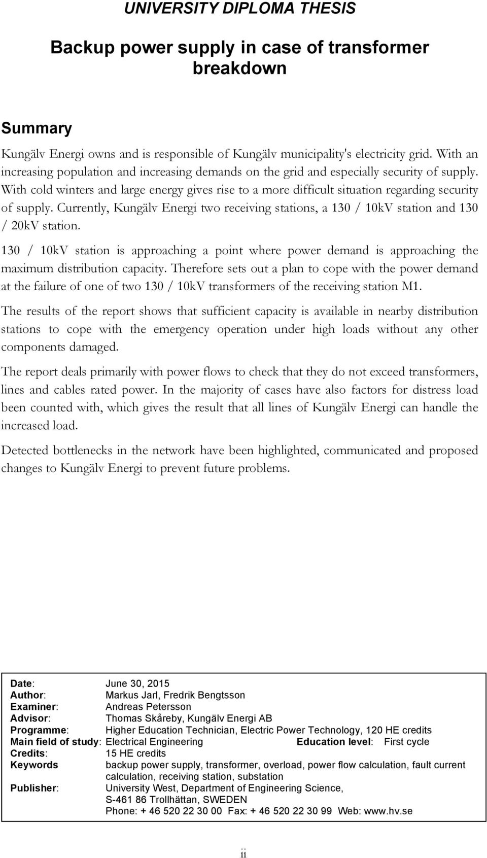 With cold winters and large energy gives rise to a more difficult situation regarding security of supply. Currently, Kungälv Energi two receiving stations, a 130 / 10kV station and 130 / 20kV station.