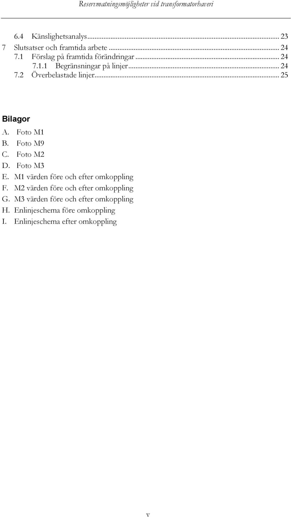 Foto M9 C. Foto M2 D. Foto M3 E. M1 värden före och efter omkoppling F.