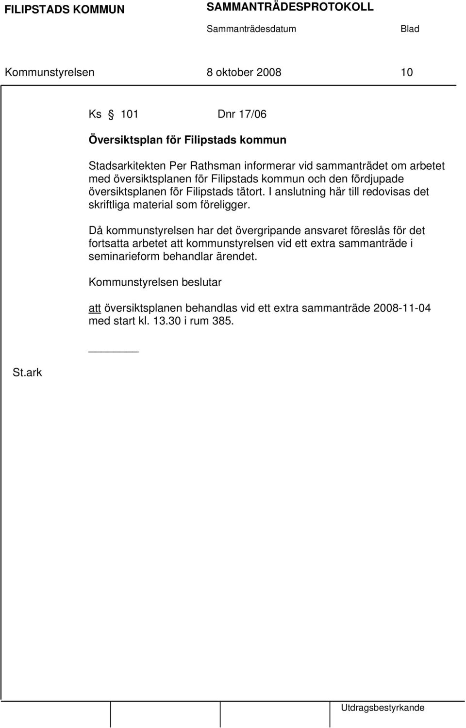 Filipstads kommun och den fördjupade översiktsplanen för Filipstads tätort. I anslutning här till redovisas det skriftliga material som föreligger.