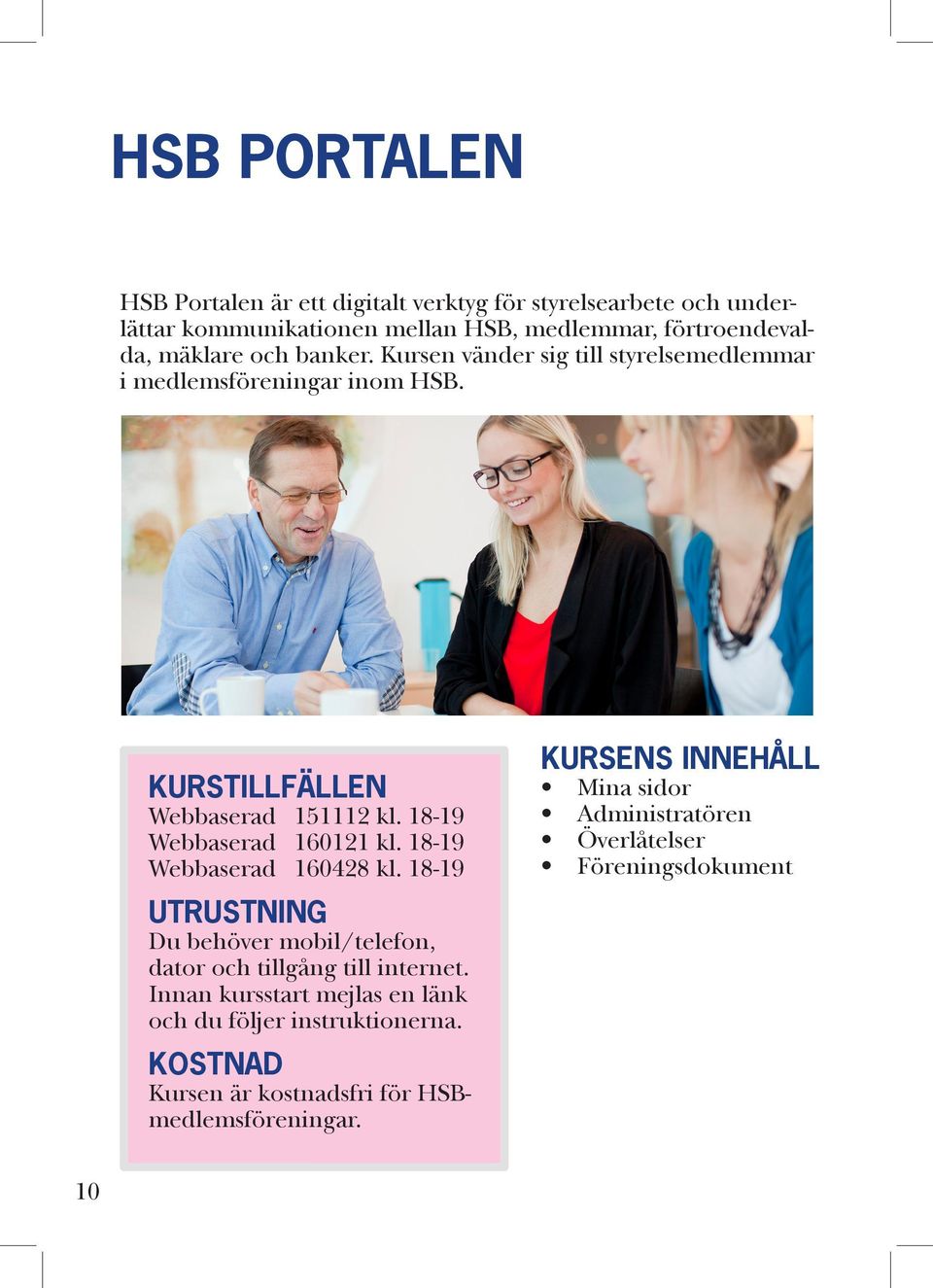 18-19 Webbaserad 160121 kl. 18-19 Webbaserad 160428 kl. 18-19 UTRUSTNING Du behöver mobil/telefon, dator och tillgång till internet.