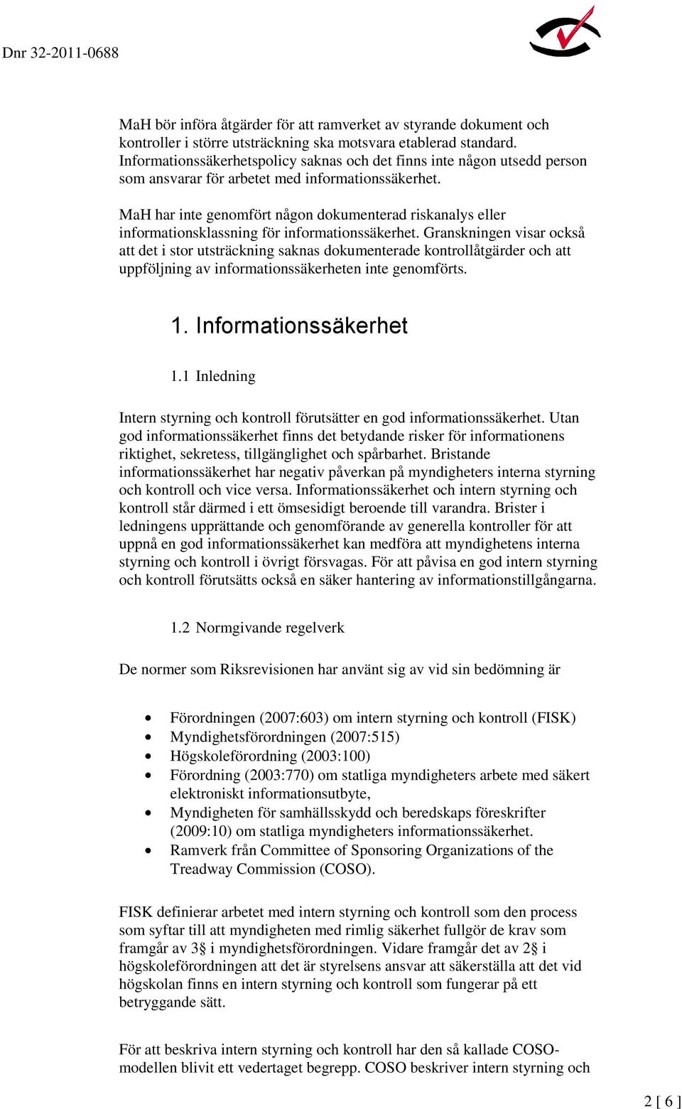 MaH har inte genomfört någon dokumenterad riskanalys eller informationsklassning för informationssäkerhet.