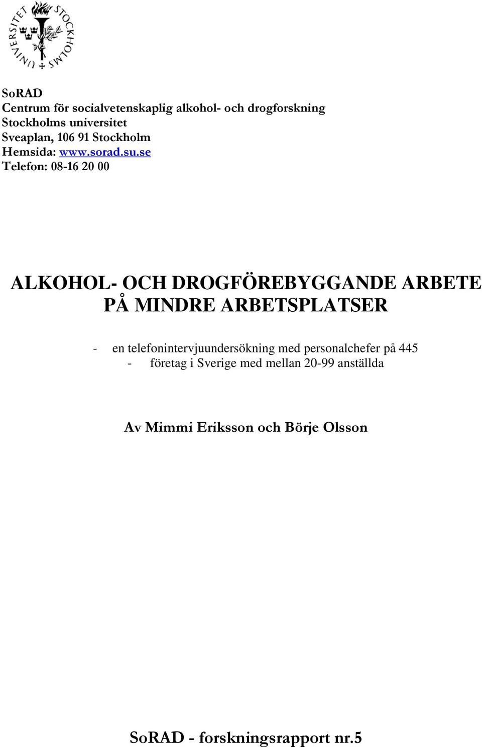 se Telefon: 08-16 20 00 ALKOHOL- OCH DROGFÖREBYGGANDE ARBETE PÅ MINDRE ARBETSPLATSER - en