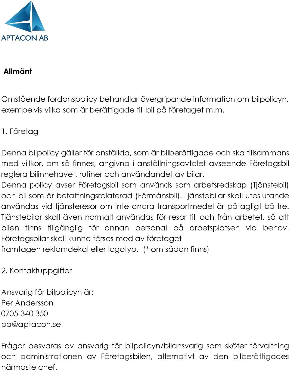 användandet av bilar. Denna policy avser Företagsbil som används som arbetsredskap (Tjänstebil) och bil som är befattningsrelaterad (Förmånsbil).