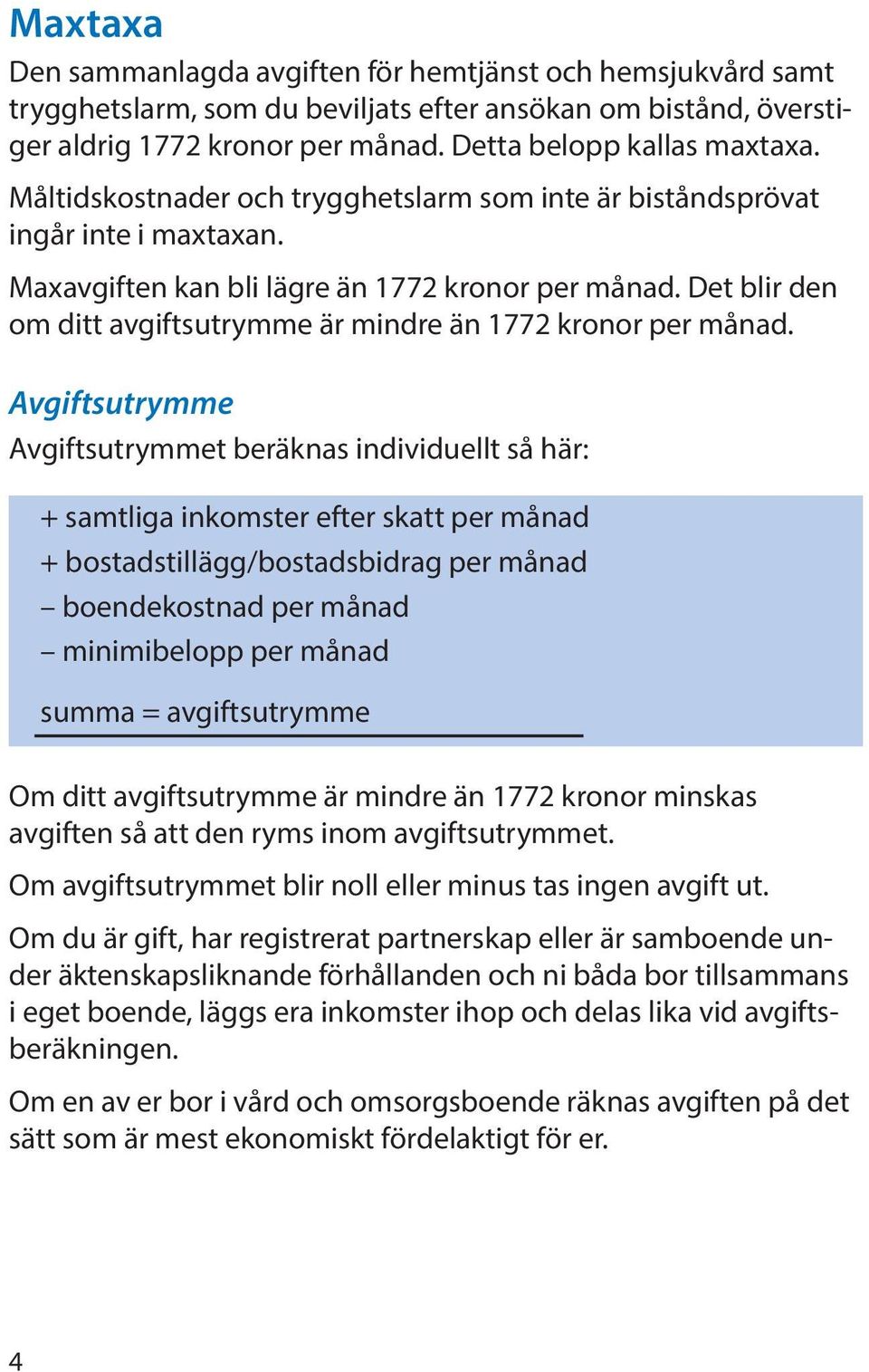 Det blir den om ditt avgiftsutrymme är mindre än 1772 kronor per månad.