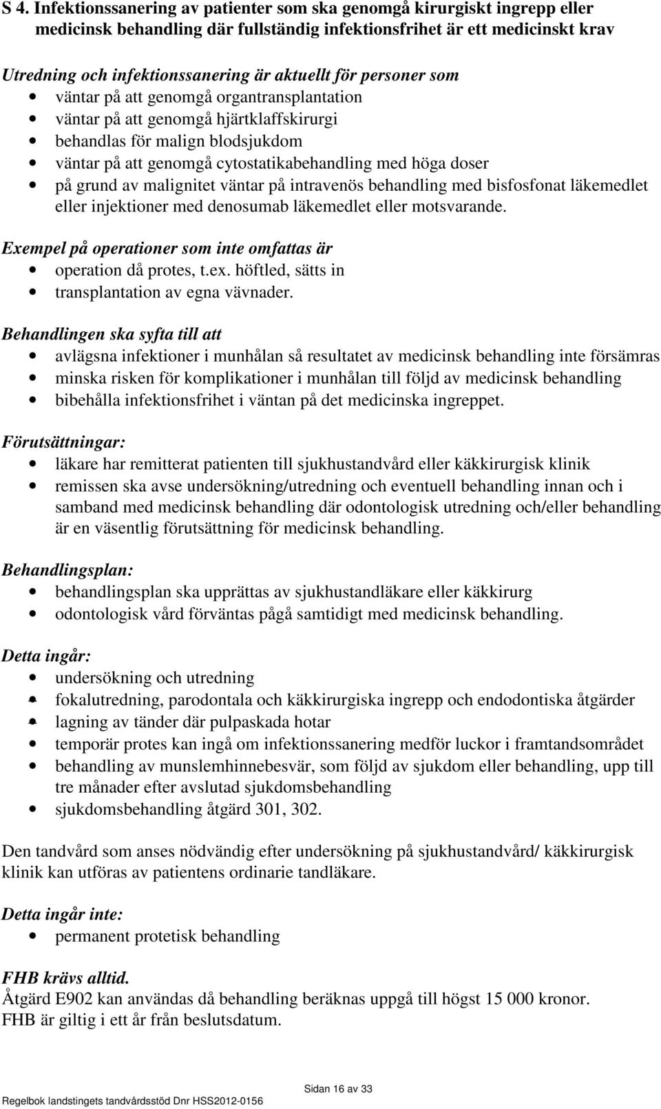 grund av malignitet väntar på intravenös behandling med bisfosfonat läkemedlet eller injektioner med denosumab läkemedlet eller motsvarande.