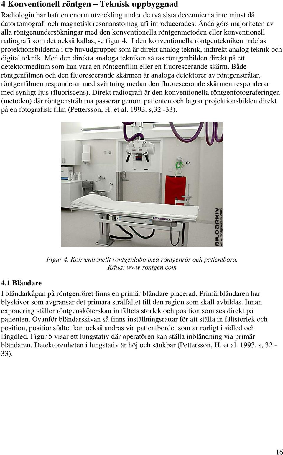 I den konventionella röntgentekniken indelas projektionsbilderna i tre huvudgrupper som är direkt analog teknik, indirekt analog teknik och digital teknik.