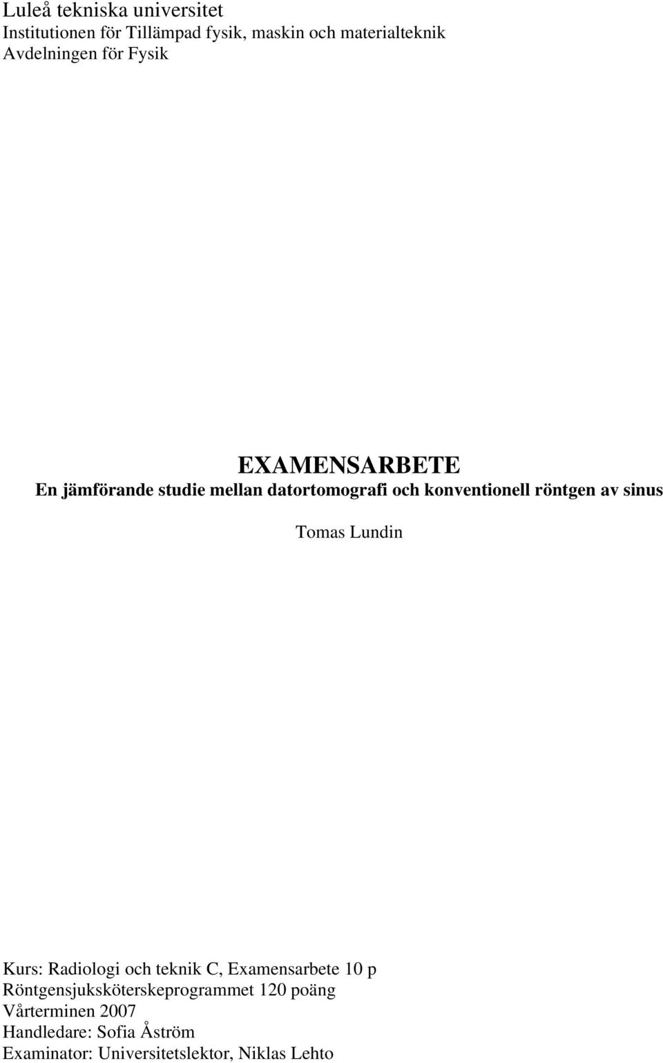 röntgen av sinus Tomas Lundin Kurs: Radiologi och teknik C, Examensarbete 10 p