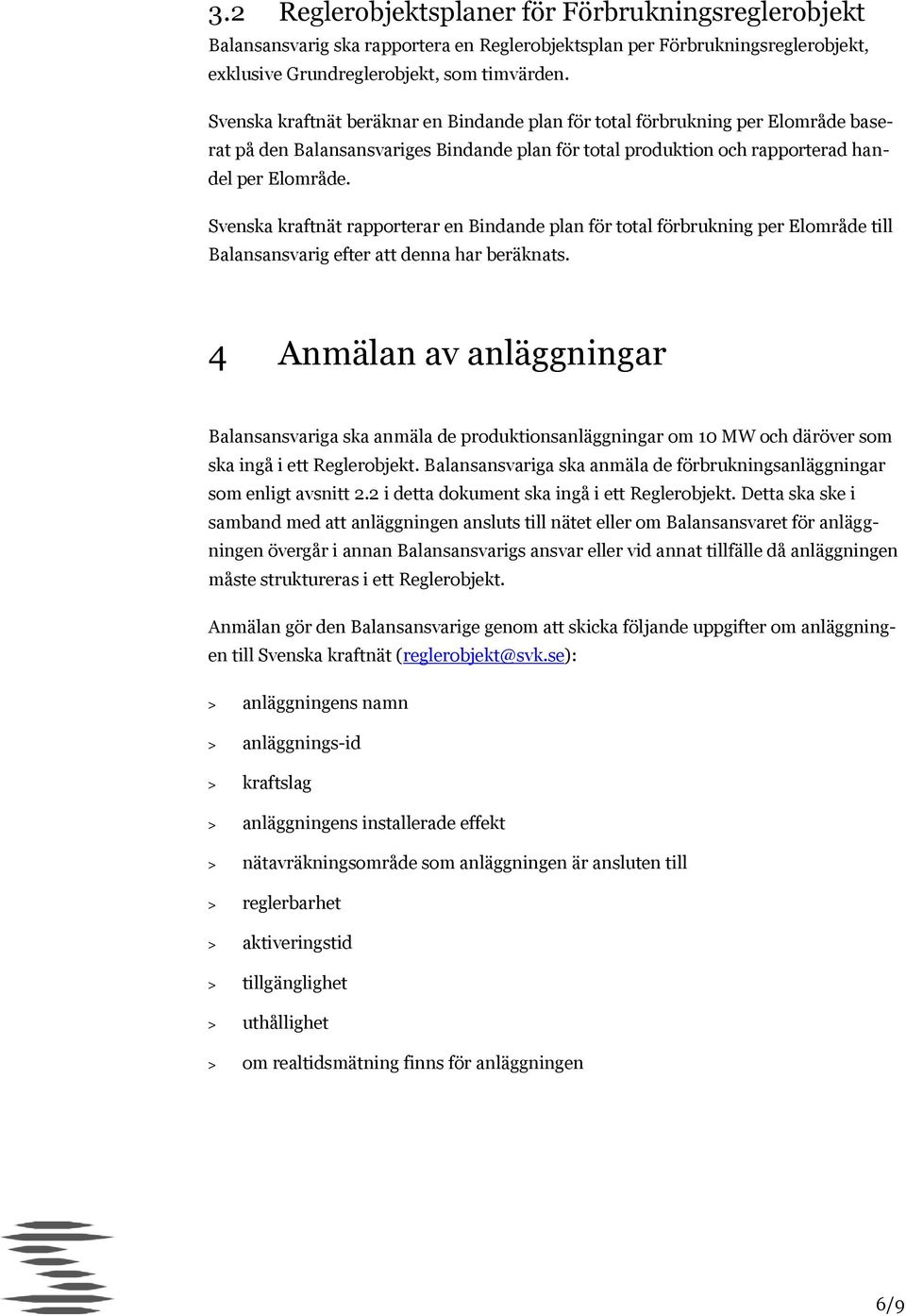 Svenska kraftnät rapporterar en Bindande plan för total förbrukning per Elområde till Balansansvarig efter att denna har beräknats.