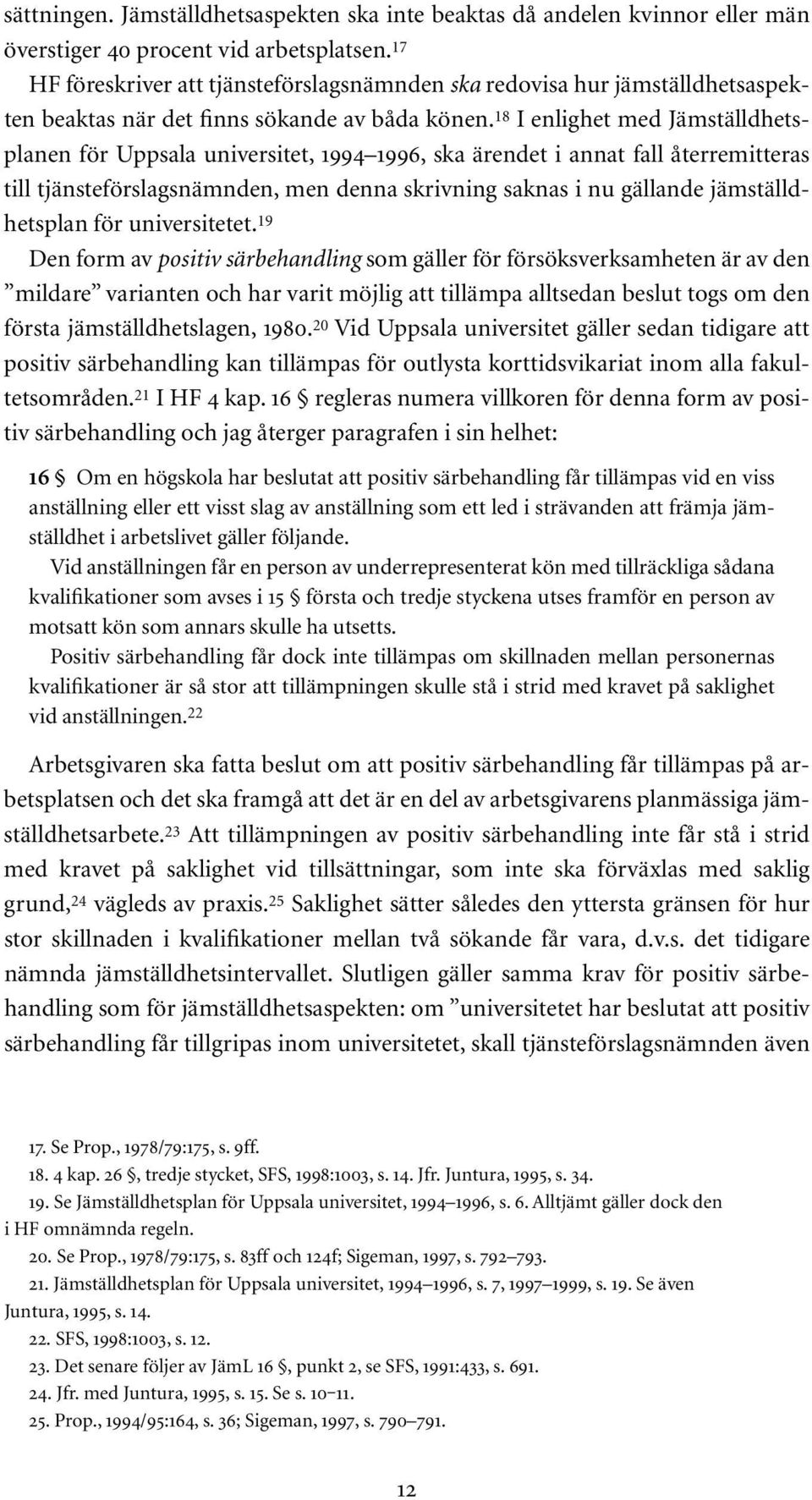 18 I enlighet med Jämställdhetsplanen för Uppsala universitet, 1994 1996, ska ärendet i annat fall återremitteras till tjänsteförslagsnämnden, men denna skrivning saknas i nu gällande