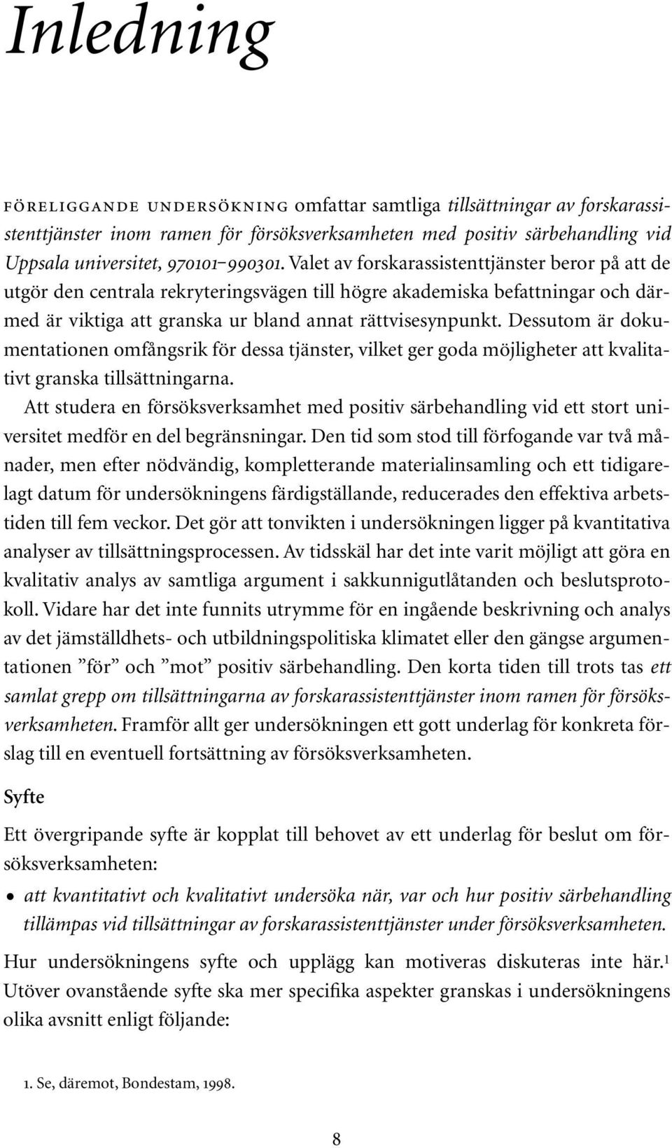 Dessutom är dokumentationen omfångsrik för dessa tjänster, vilket ger goda möjligheter att kvalitativt granska tillsättningarna.