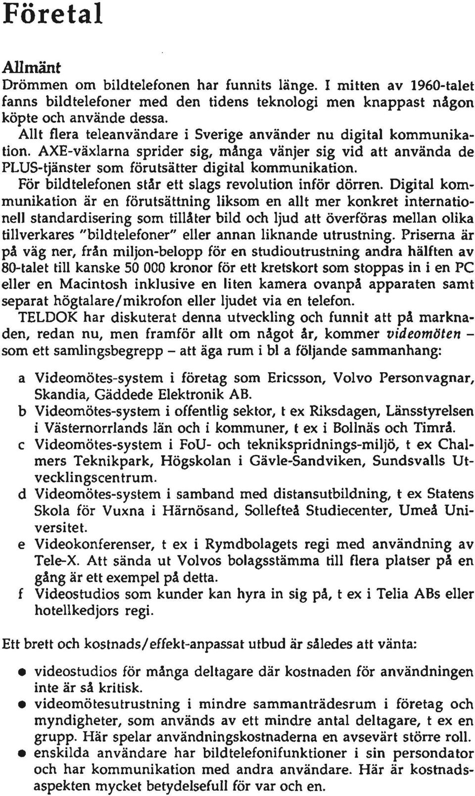 För bildtelefonen står ett slags revolution inför dörren.