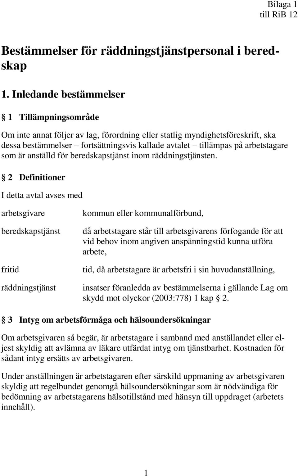 arbetstagare som är anställd för beredskapstjänst inom räddningstjänsten.