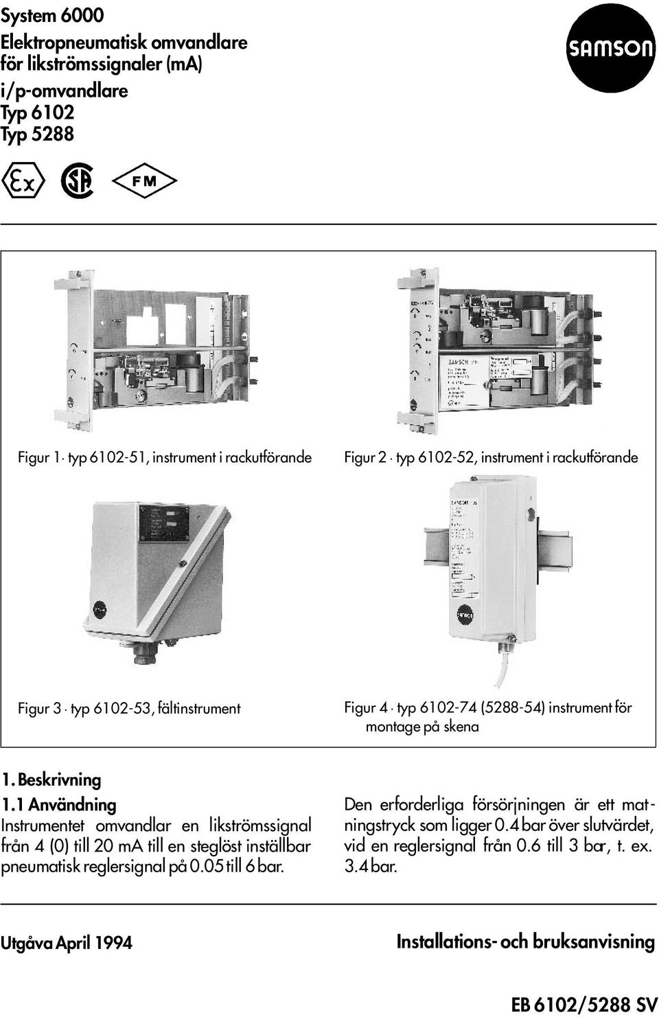 1 Användning Instrumentet omvandlar en likströmssignal från 4 (0) till 20 ma till en steglöst inställbar pneumatisk reglersignal på 0.05 till 6 bar.