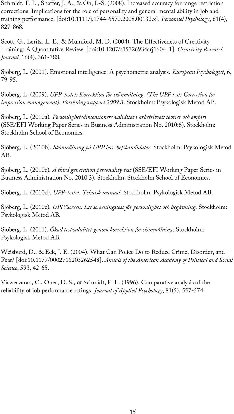 Personnel Psychology, 61(4), 827-868. Scott, G., Leritz, L. E., & Mumford, M. D. (2004). The Effectiveness of Creativity Training: A Quantitative Review. [doi:10.1207/s15326934crj1604_1].