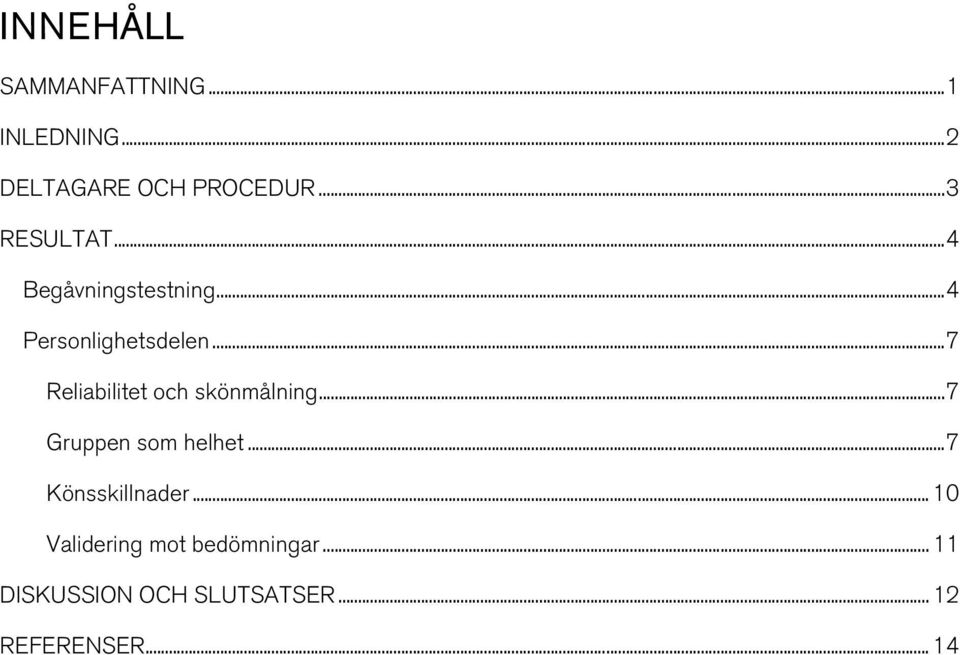 ..7 Reliabilitet och skönmålning...7 Gruppen som helhet.