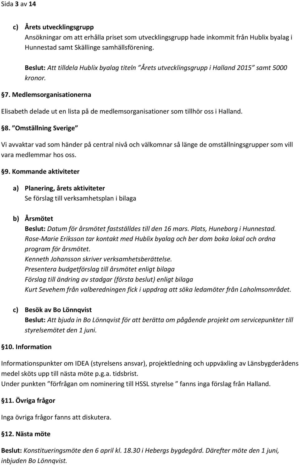 Medlemsorganisationerna Elisabeth delade ut en lista på de medlemsorganisationer som tillhör oss i Halland. 8.