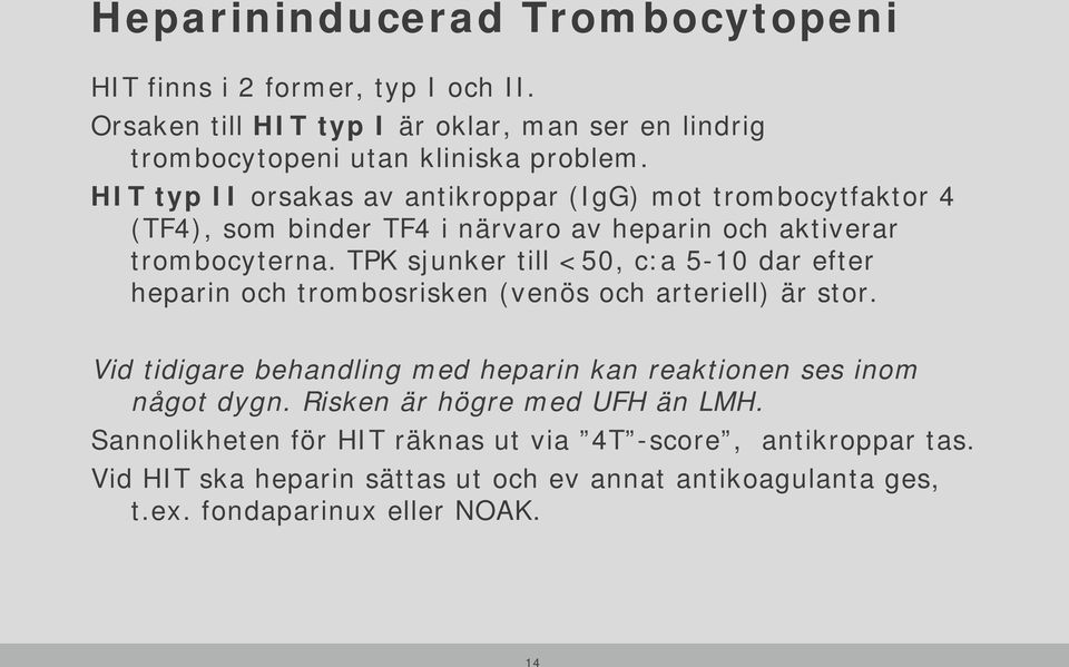 TPK sjunker till <50, c:a 5-10 dar efter heparin och trombosrisken (venös och arteriell) är stor.