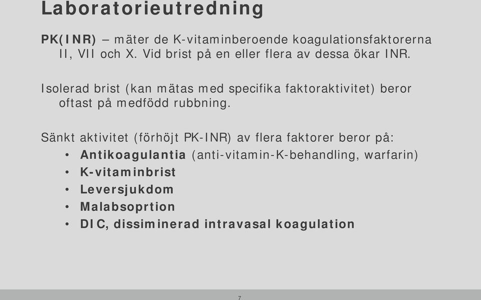 Isolerad brist (kan mätas med specifika faktoraktivitet) beror oftast på medfödd rubbning.