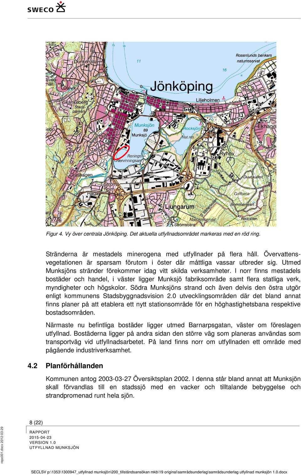 I norr finns mestadels bostäder och handel, i väster ligger Munksjö fabriksområde samt flera statliga verk, myndigheter och högskolor.