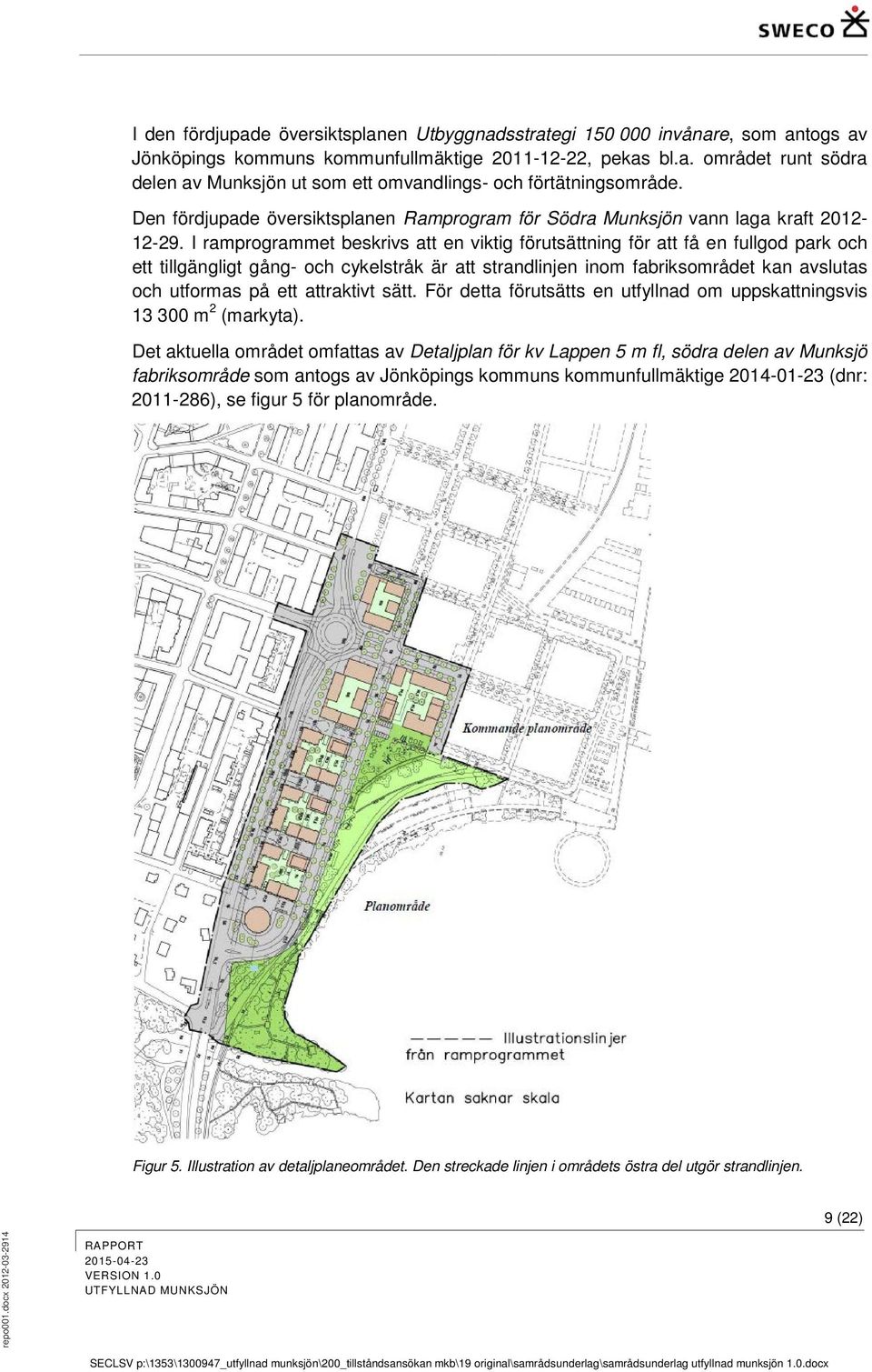 I ramprogrammet beskrivs att en viktig förutsättning för att få en fullgod park och ett tillgängligt gång- och cykelstråk är att strandlinjen inom fabriksområdet kan avslutas och utformas på ett
