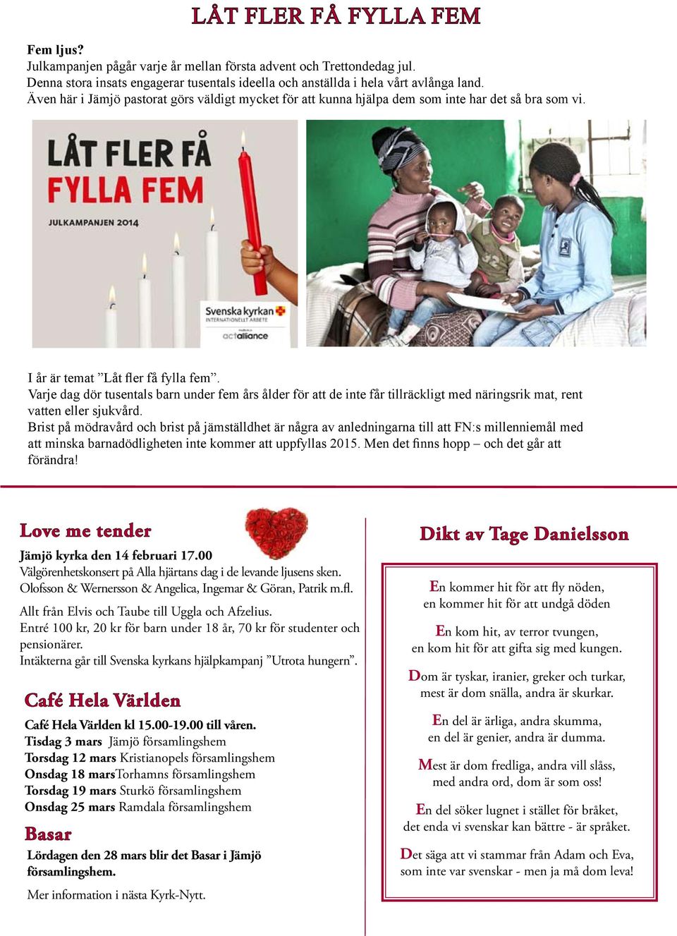 Varje dag dör tusentals barn under fem års ålder för att de inte får tillräckligt med näringsrik mat, rent vatten eller sjukvård.