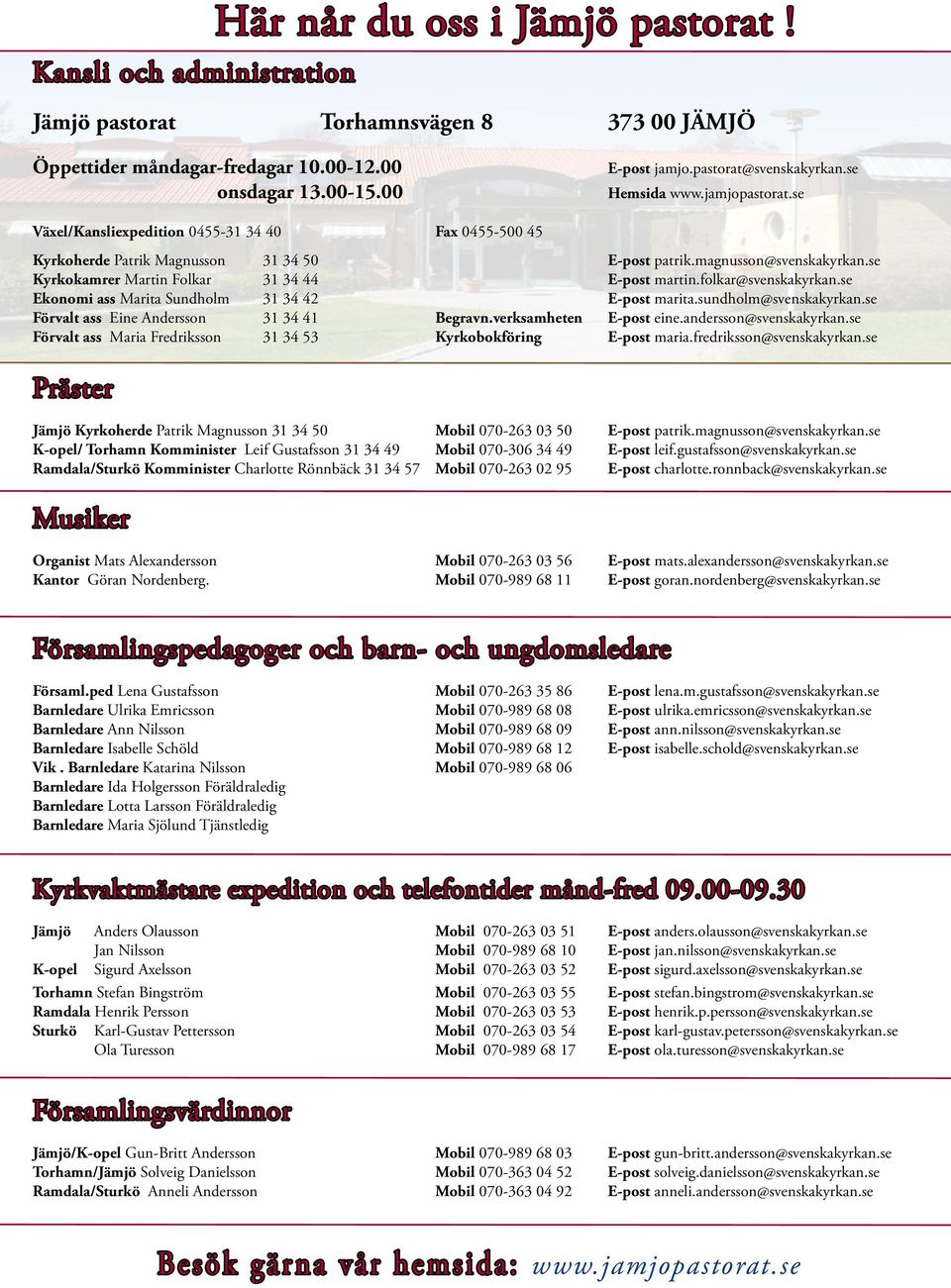 se Kyrkokamrer Martin Folkar 31 34 44 E-post martin.folkar@svenskakyrkan.se Ekonomi ass Marita Sundholm 31 34 42 E-post marita.sundholm@svenskakyrkan.se Förvalt ass Eine Andersson 31 34 41 Begravn.