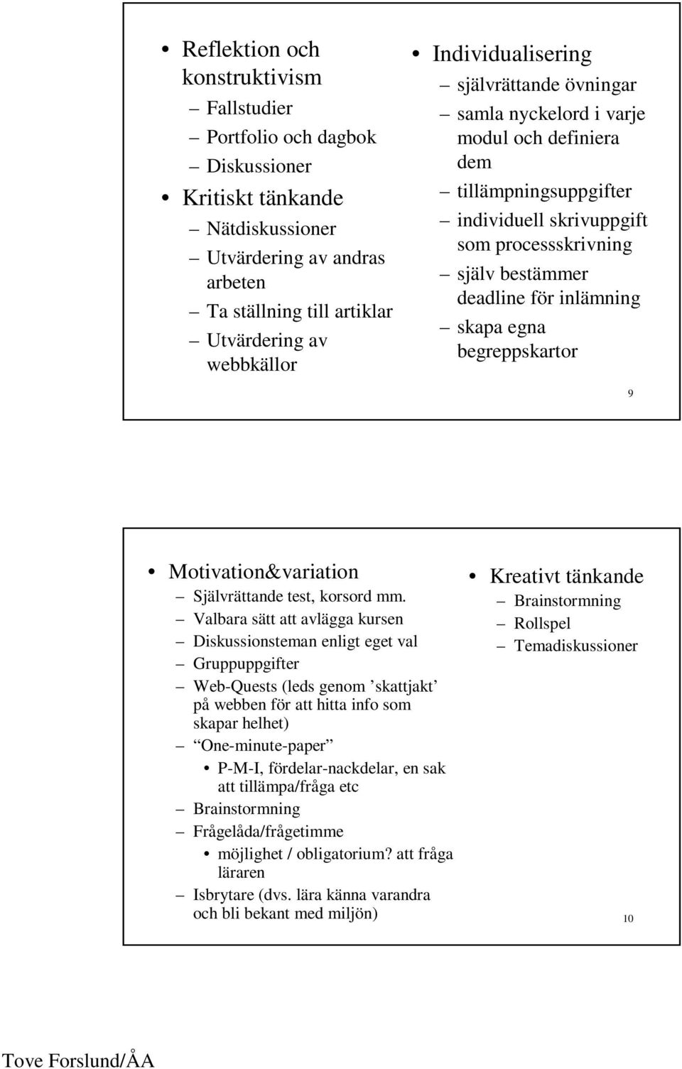 skapa egna begreppskartor 9 Motivation&variation Självrättande test, korsord mm.