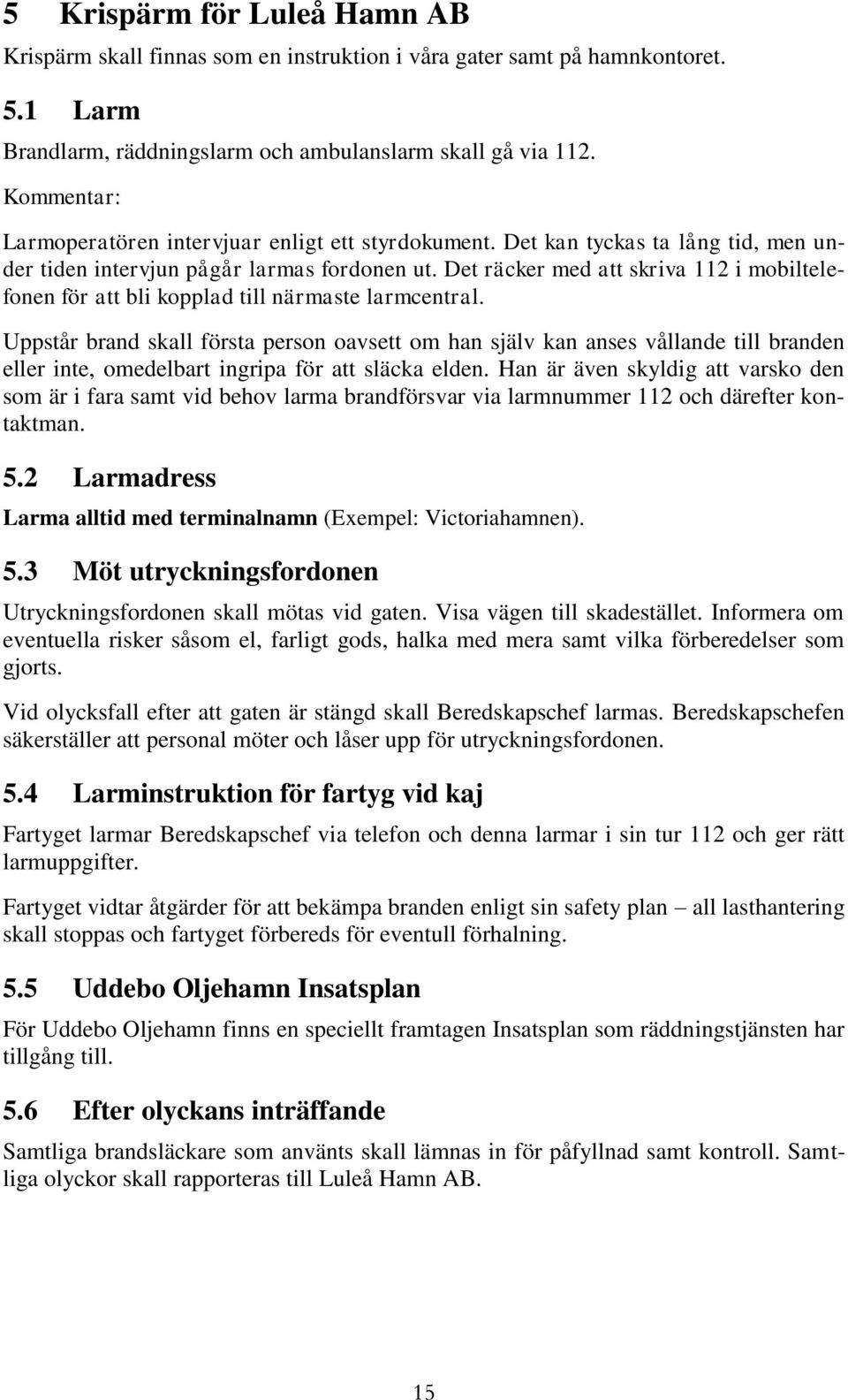 Det räcker med att skriva 112 i mobiltelefonen för att bli kopplad till närmaste larmcentral.