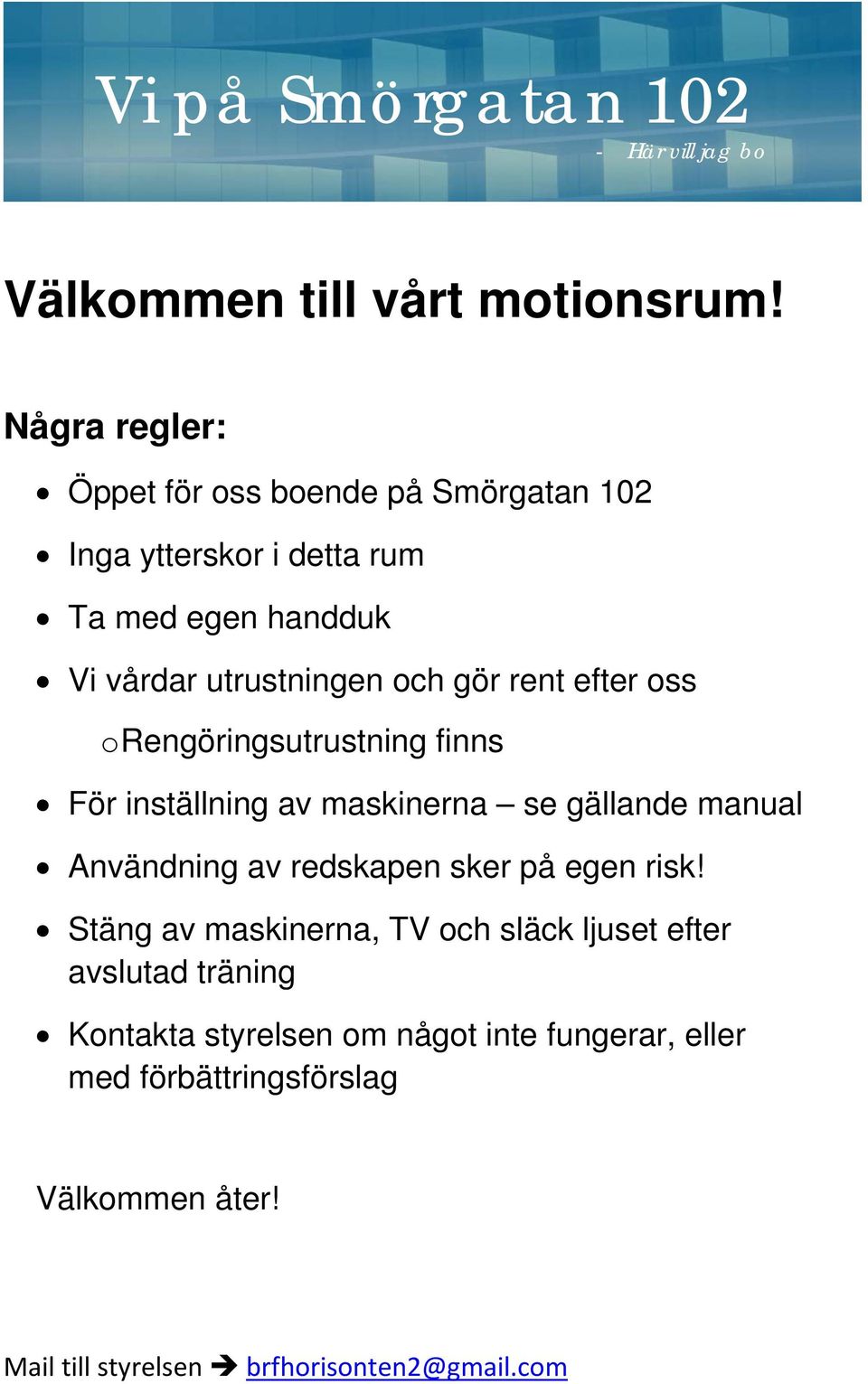 rent efter oss o Rengöringsutrustning finns För inställning av maskinerna se gällande manual Användning av redskapen sker på egen