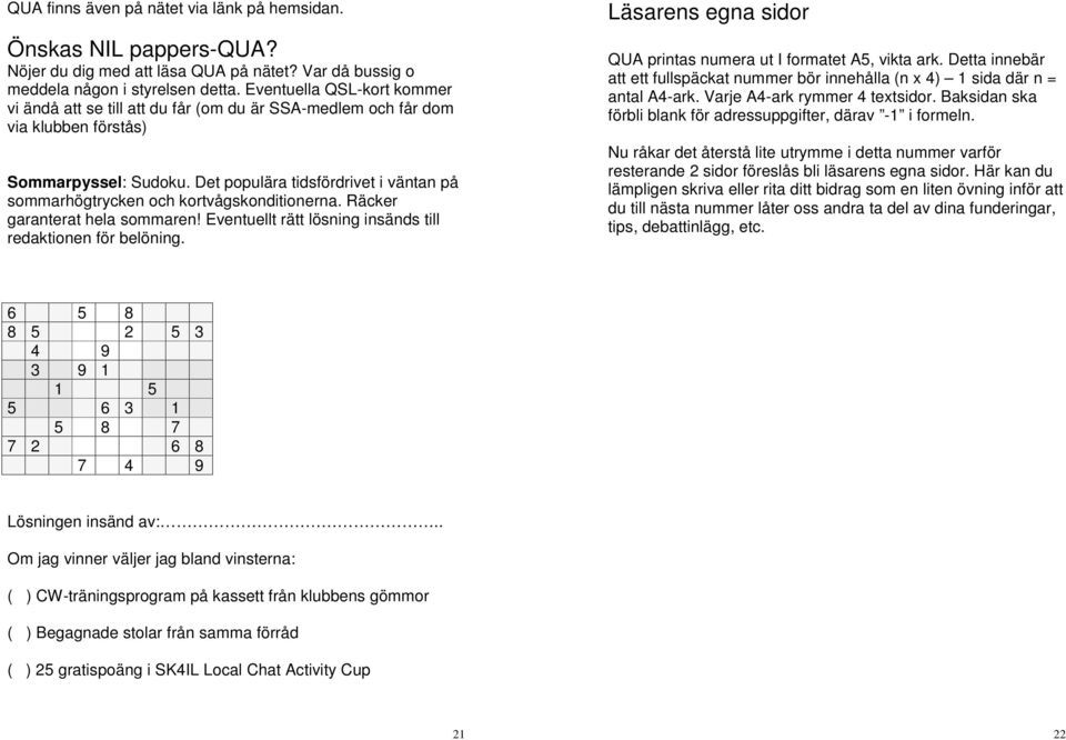 Det populära tidsfördrivet i väntan på sommarhögtrycken och kortvågskonditionerna. Räcker garanterat hela sommaren! Eventuellt rätt lösning insänds till redaktionen för belöning.